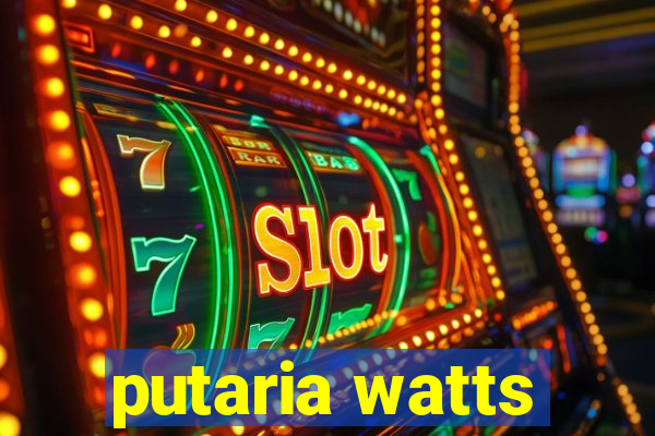 putaria watts